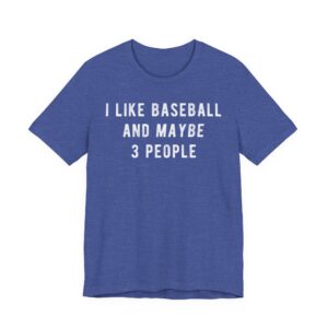 I Like Baseball and Maybe 3 People | Funny Baseball T-shirt