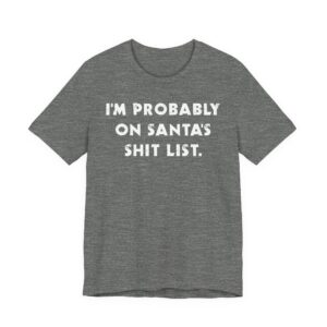 I’m Probably on Santa’s Shit List | Funny Christmas T-shirt
