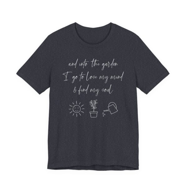 And Into the Garden I Go to Lose My Mind and Find My Soul | Cute Gardening T-shirt