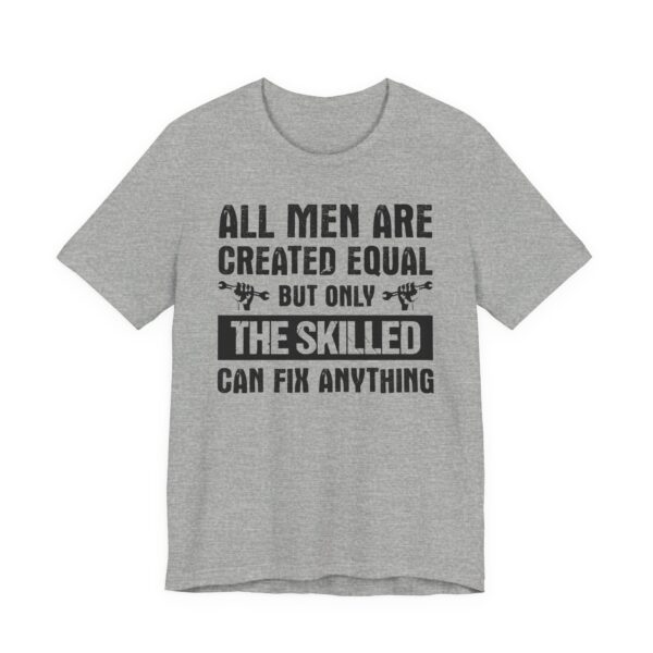 All Men Are Created Equal But Only the Skilled Can Fix Anything | Funny Technician T-shirt