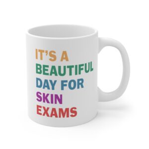 It’s a Beautiful Day for Skin Exams | Funny Dermatologist and Dermatology Nurse Mug