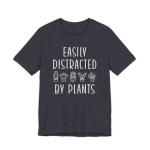 Easily Distracted by Plants | Funny Gardening T-shirt