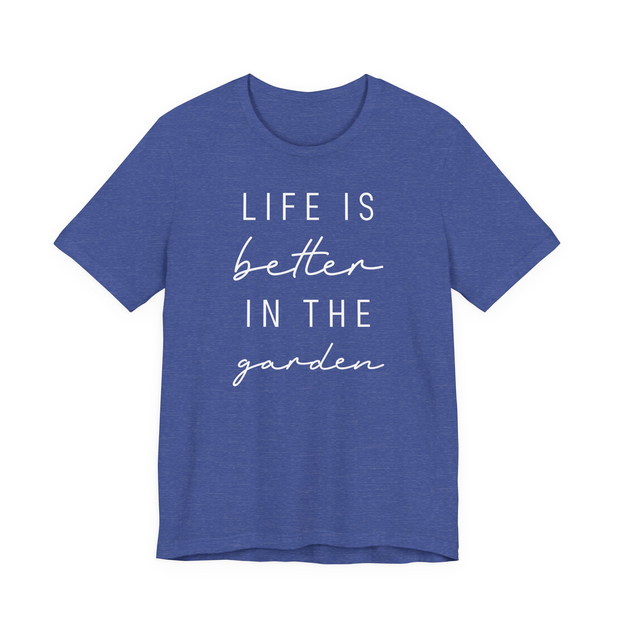 Life Is Better in the Garden | Funny Gardening T-shirt