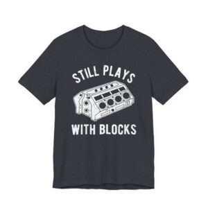 Still Plays With Blocks | Funny Car T-shirt