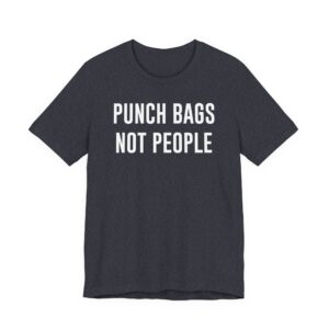 Punch Bags Not People | Funny Boxing T-shirt