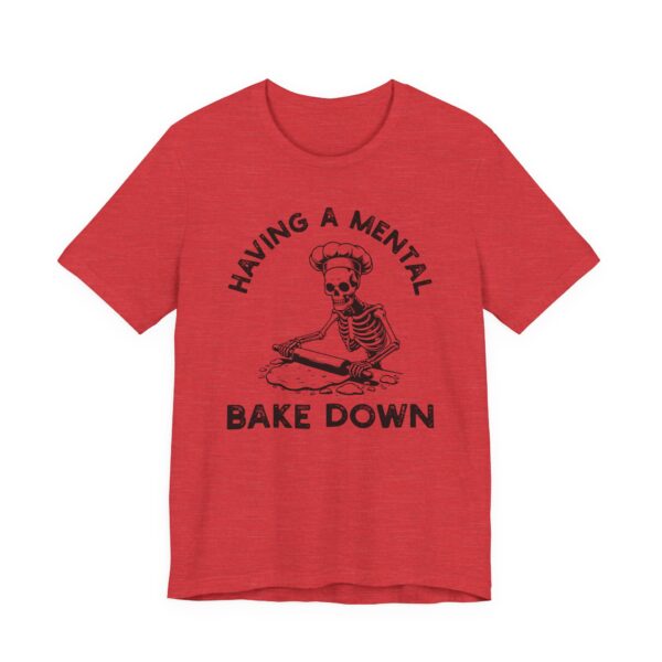 Having a Mental Bake Down | Funny Baking T-shirt
