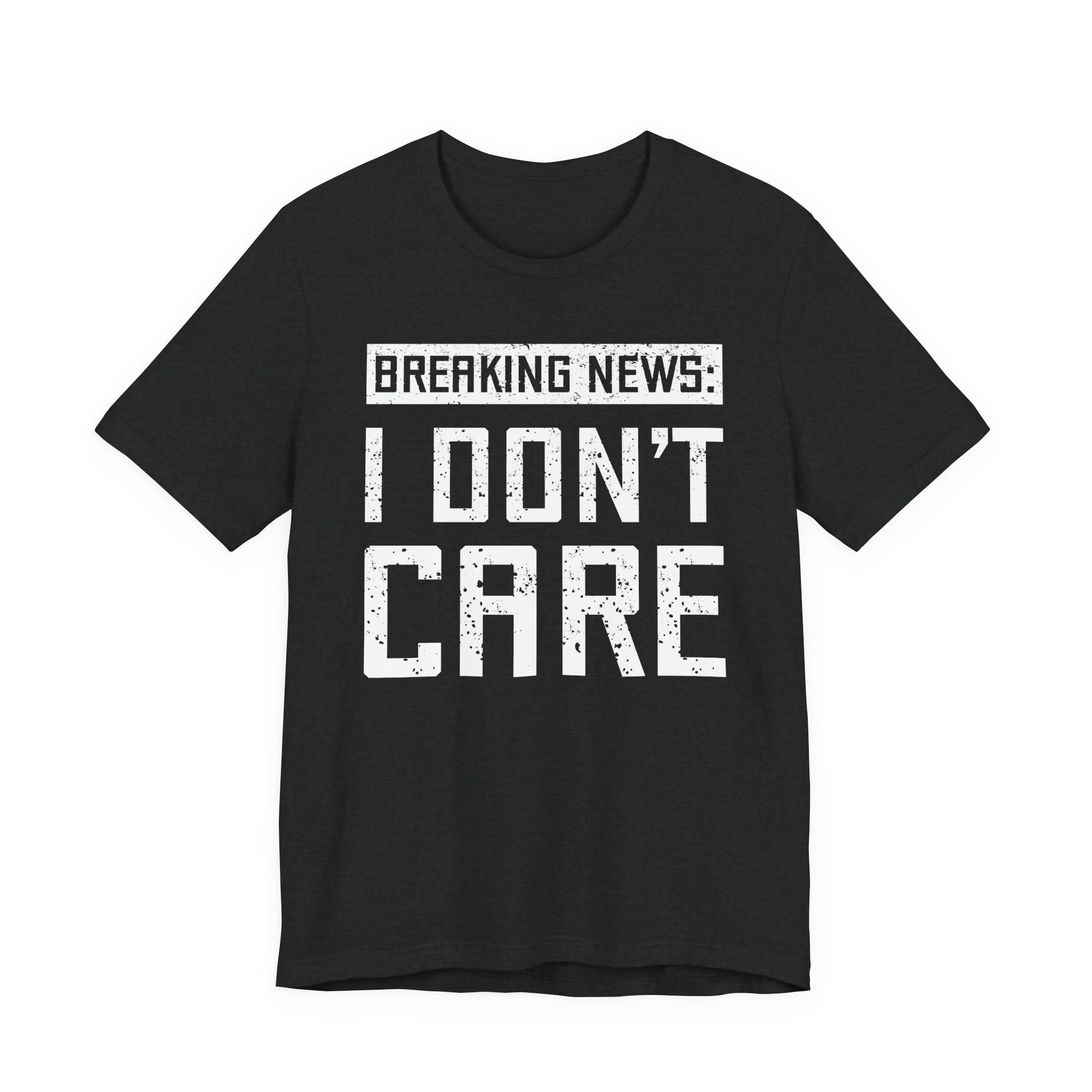 Breaking News: I Don’t Care | Funny T-shirt
