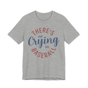 There’s No Crying in Baseball | Funny Baseball T-shirt