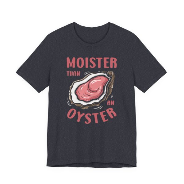 Moister Than An Oyster | Funny Adult Humor T-shirt