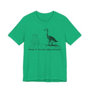 What If I'm Not Silly Enough? | Funny Silly Goose T-shirt