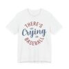 There’s No Crying in Baseball | Funny Baseball T-shirt