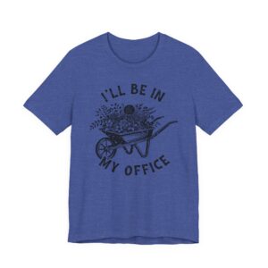 I’ll Be in My Office | Funny Gardening T-shirt