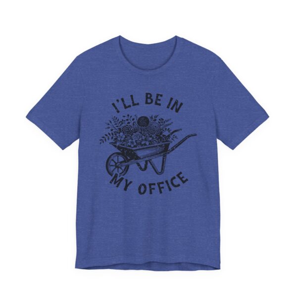 I’ll Be in My Office | Funny Gardening T-shirt