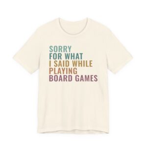 Sorry for What I Said While Playing Board Games | Funny Gaming T-shirt