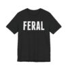 Feral | Funny Adult Humor T-shirt
