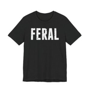 Feral | Funny Adult Humor T-shirt