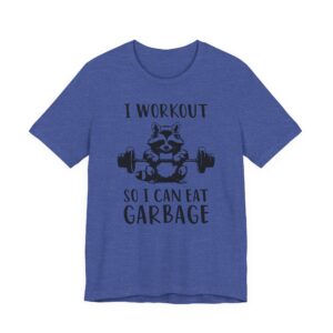 I Workout So I Can Eat Garbage | Funny Gym and Fitness T-shirt