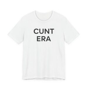 Cunt Era | Funny Meme T-shirt