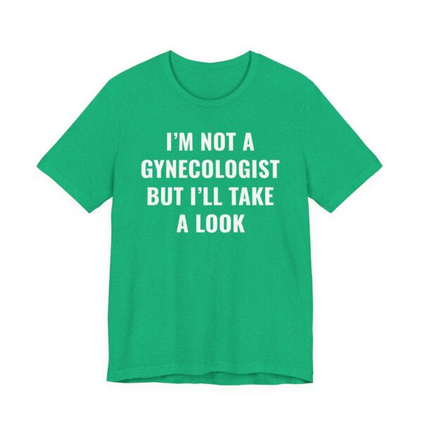 I’m Not a Gynecologist But I Take a Look | Funny Doctor T-shirt