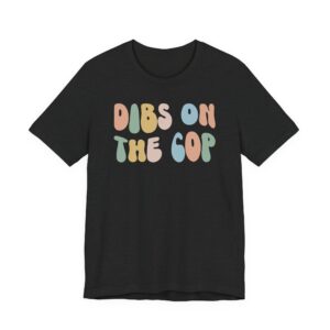 Dibs on the Cop | Cute Police T-shirt