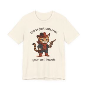 You’ve Just Buttered Your Last Biscuit | Funny Cowboy Cat T-shirt