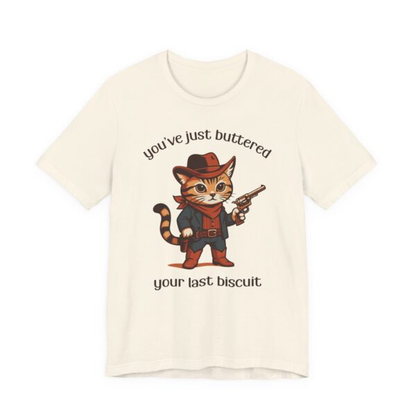 You’ve Just Buttered Your Last Biscuit | Funny Cowboy Cat T-shirt