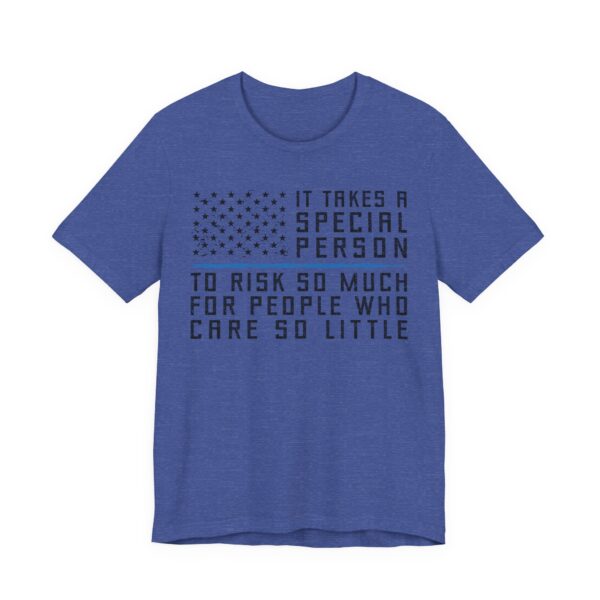 It Takes a Special Person to Risk So Much for People Who Care So Little | Police Support T-shirt