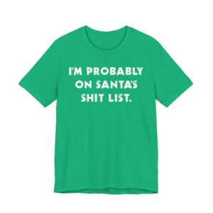 I’m Probably on Santa’s Shit List | Funny Christmas T-shirt