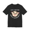 Life Is Better with a Chihuahua | Cute Dog T-shirt