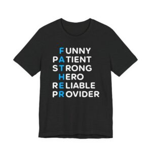 Funny Patient Strong Hero Reliable Provider | Father Acronym | Dad T-shirt
