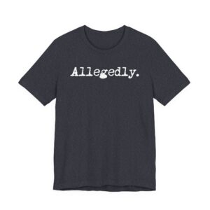 Allegedly | Funny Lawyer T-shirt