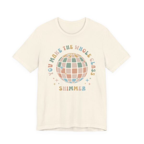 You Make the Whole Class Shimmer | Funny Teacher T-shirt