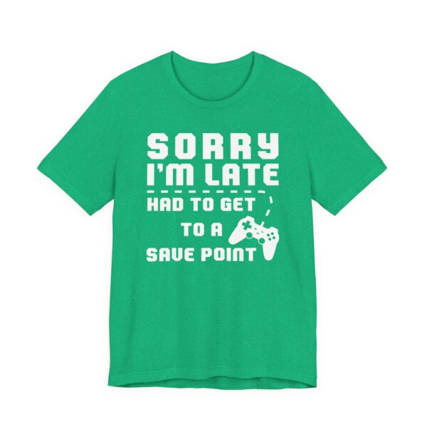 Sorry I’m Late Had to Get to a Save Point | Funny Gaming T-shirt