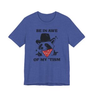 Be in Awe of My ‘Tism | Funny Cowboy Raccoon T-shirt