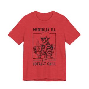 Mentally Ill but Totally Chill | Funny Coffee T-shirt