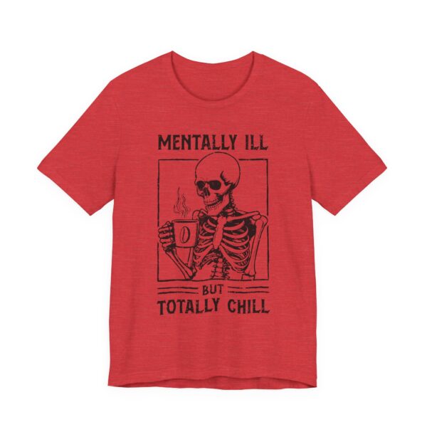 Mentally Ill but Totally Chill | Funny Coffee T-shirt