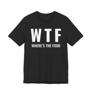 WTF Where’s the Food | Funny Food Lover T-shirt