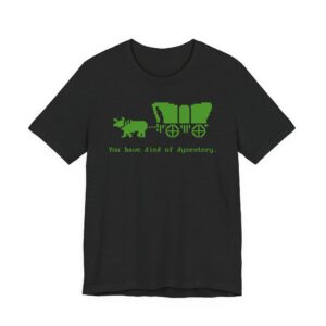 You Have Died of Dysentery | Funny Gaming T-shirt
