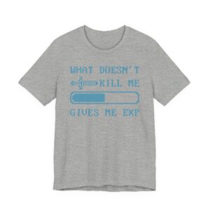 What Doesn’t Kill Me Gives Me EXP | Funny Gaming T-shirt