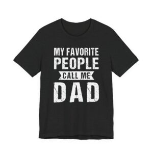 My Favorite People Call Me Dad | Funny Dad T-shirt