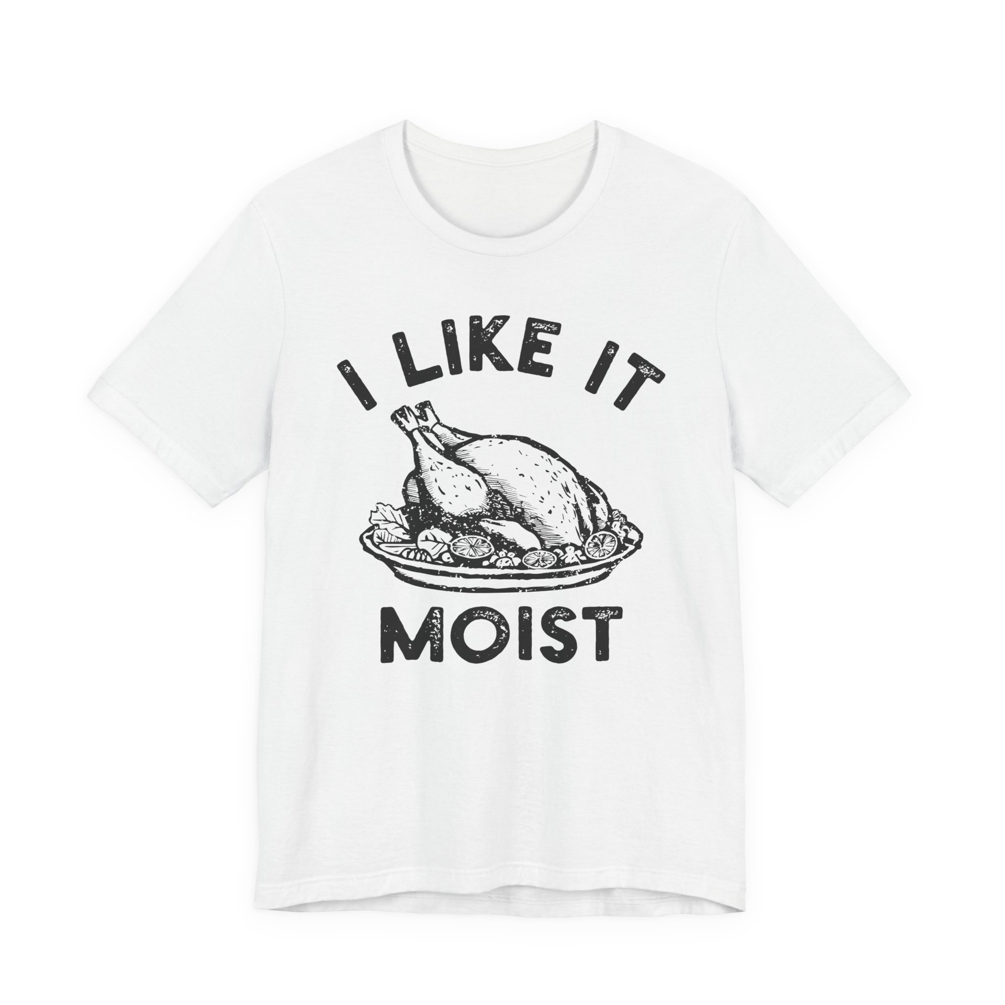 I Like It Moist | Funny Thanksgiving T-shirt