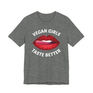 Vegan Girls Taste Better | Funny Vegan T-shirt