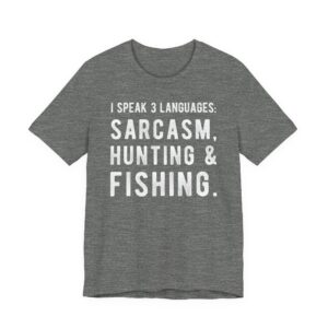 I Speak 3 Languages: Sarcasm, Hunting and Fishing | Funny Hunting T-shirt