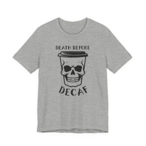 Death Before Decaf | Funny Coffee T-shirt