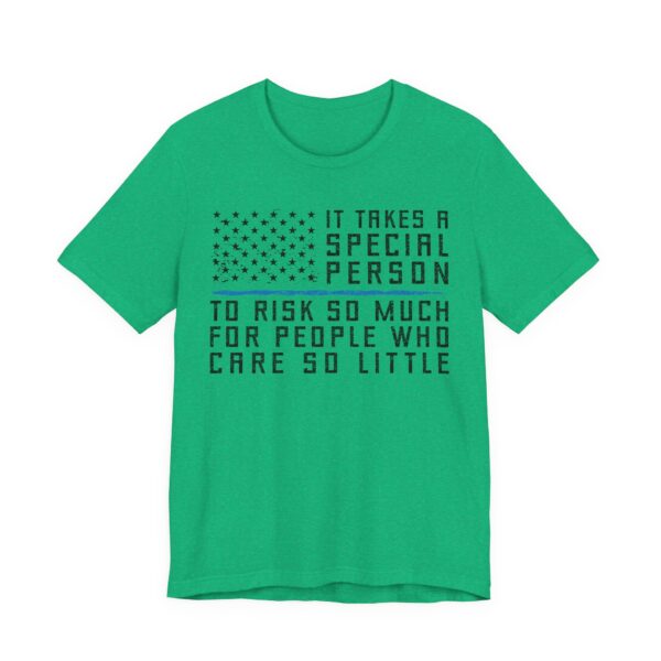 It Takes a Special Person to Risk So Much for People Who Care So Little | Police Support T-shirt