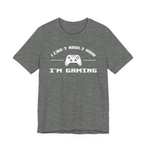 I Can’t Adult Now I’m Gaming | Funny Gaming T-shirt