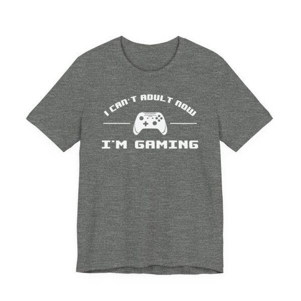 I Can’t Adult Now I’m Gaming | Funny Gaming T-shirt