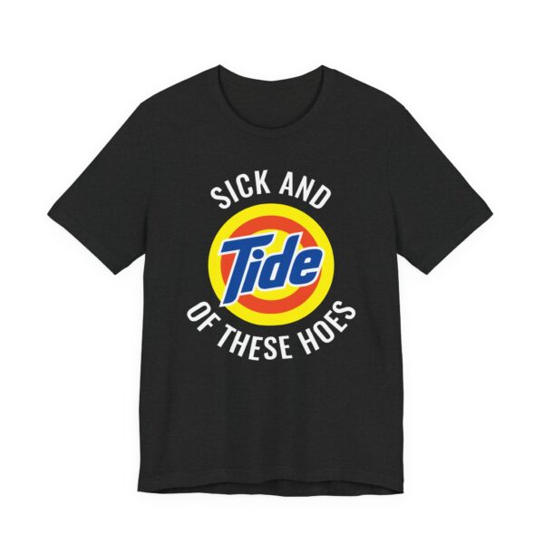 Sick and Tide of These Hoes | Funny Tide Parody T-shirt