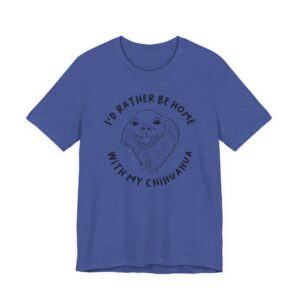 I’d Rather Be Home with My Chihuahua | Cute Dog T-shirt