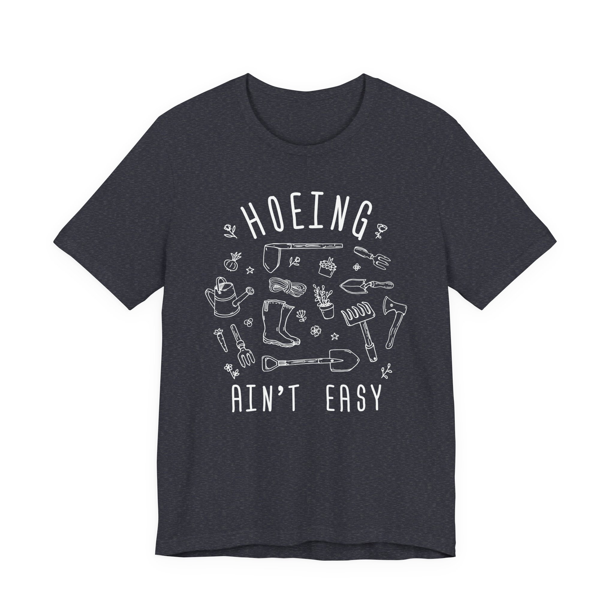 Hoeing Ain’t Easy | Funny Gardening T-shirt